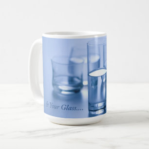 Is Your Glass... Coffee Mug