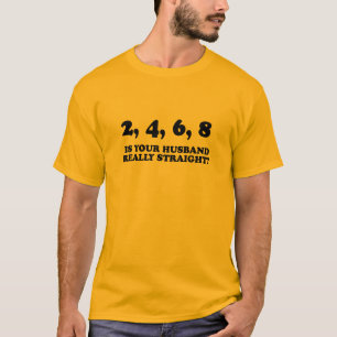 IS YOUR HUSBAND REALLY STRAIGHT? T-Shirt