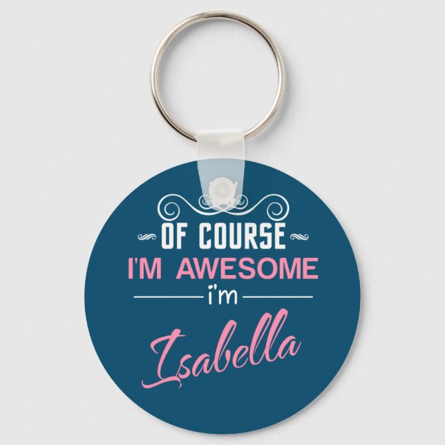 Isabella Of Course I'm Awesome I'm Isabella name Key Ring (Front)