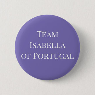 Isabella of Portugal, Holy Roman Empress 6 Cm Round Badge