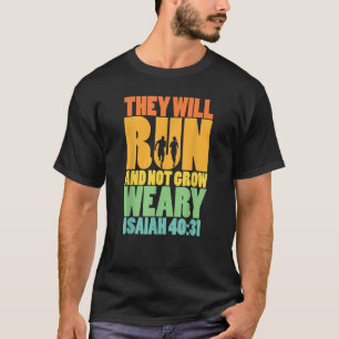 Isaiah 4031 They will run & not grow weary T-Shirt