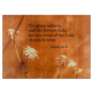 Isaiah 40:8 The grass withers and the flowers fade Cutting Board