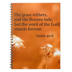 Isaiah 40:8 The grass withers and the flowers fade Notebook