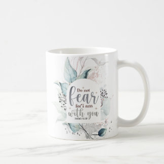 Isaiah 41:10 Do not fear I am with you Bible Verse Coffee Mug