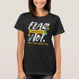 Isaiah 41:10 - Fear Not Inspirational Bible Verse  T-Shirt