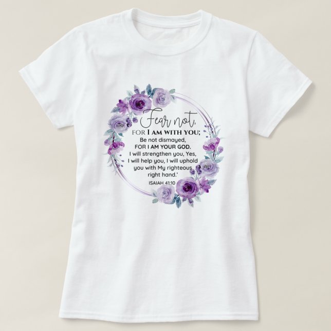 Isaiah 41:10 Fear not Purple Floral Scripture T-Shirt (Design Front)
