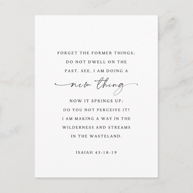 Isaiah 43:18-19 Behold, I will do a new thing Postcard (Front)