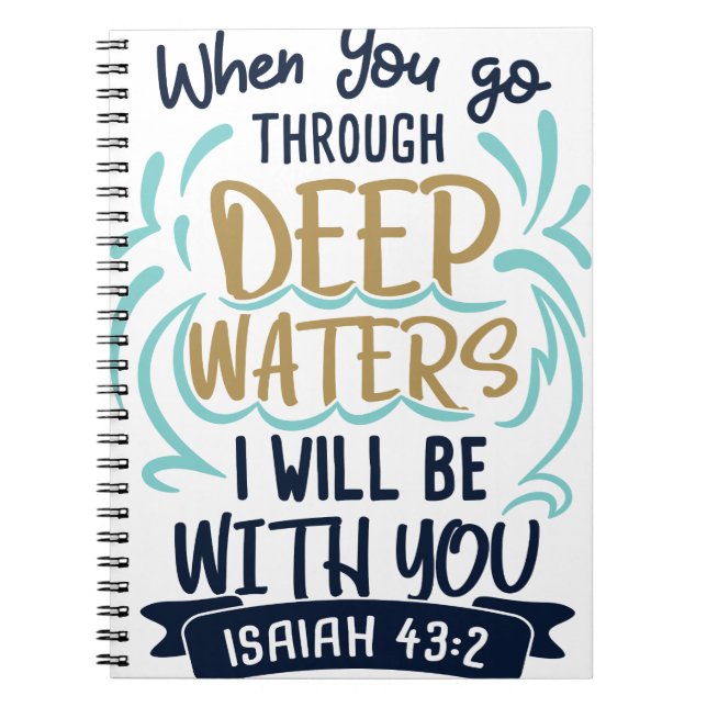 Isaiah 43:2 WHEN YOU GO THROUGH DEEP WATERS Notebook (Front)