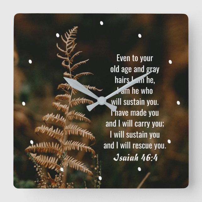 Isaiah 46:4 I am He who will sustain you  Square Wall Clock (Front)