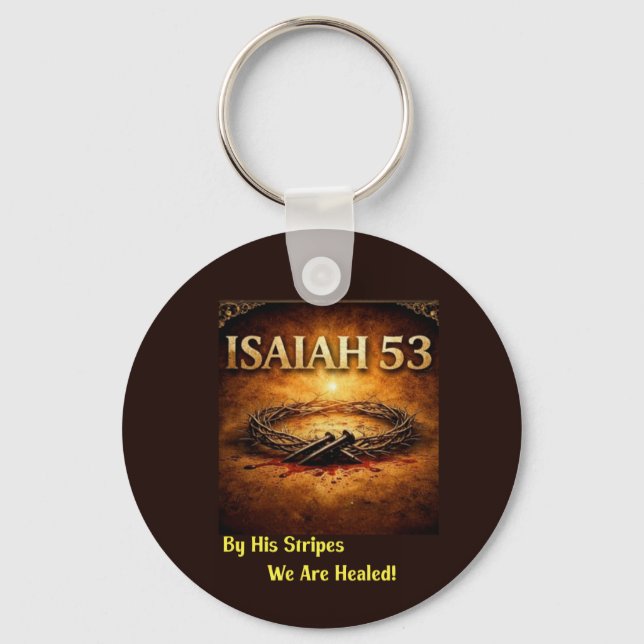 Isaiah 53 - By His Stripes We Are Healed Key Ring (Front)