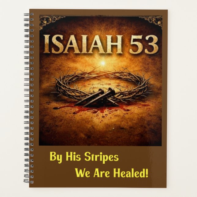 Isaiah 53 - By His Stripes We Are Healed Planner (Front)