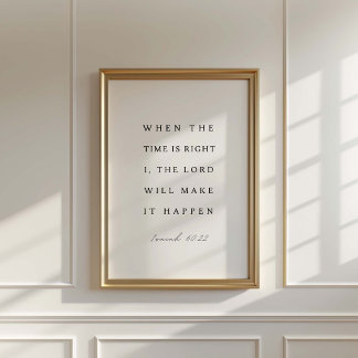 Isaiah 60:22 When the Time is Right Poster