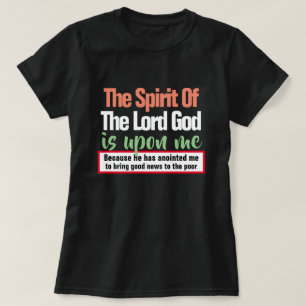 Isaiah 61:1 The Spirit of the Lord is Upon Me T-Shirt