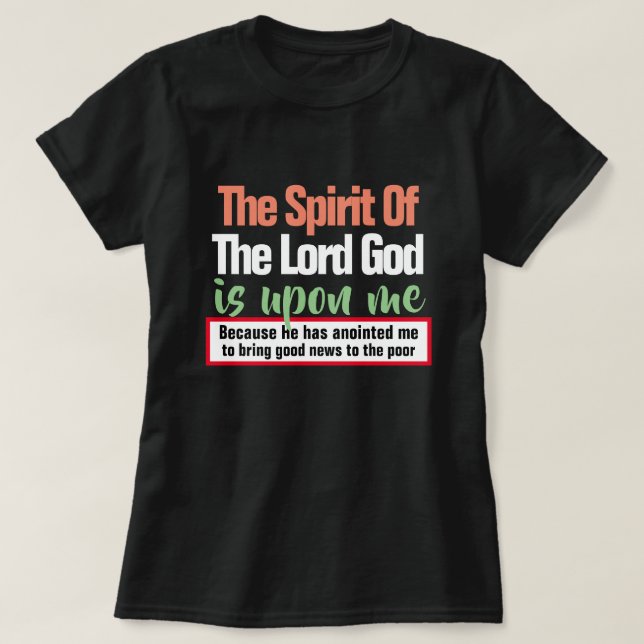 Isaiah 61:1 The Spirit of the Lord is Upon Me T-Shirt (Design Front)