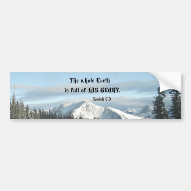 Isaiah 6:3 The whole Earth is full of His glory... Bumper Sticker (Front)