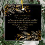 Isaiah 9:6 Christian Personalised Christmas Gift  Ceramic Ornament<br><div class="desc">Add your family name or personal message to the back of this elegant black and golden Christian Bible verse ceramic ornament. I created this one-of-a-kind hand drawn stylish golden pattern. The contemporary design is in a golden toned gradient. All the text is editable. This would be a lovely Christmas gift...</div>