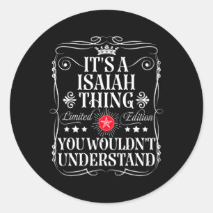 Isaiah Name Its A Isaiah Thing You Wouldn't Unders Classic Round Sticker