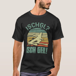 Ischgl Retro Isch Geil Skiing Skiers Alps Austria T-Shirt