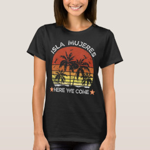 Isla Mujeres Here We Come Family Friends Matching T-Shirt