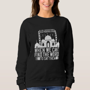 Islam - Allah Understands Our Prayers Sweatshirt