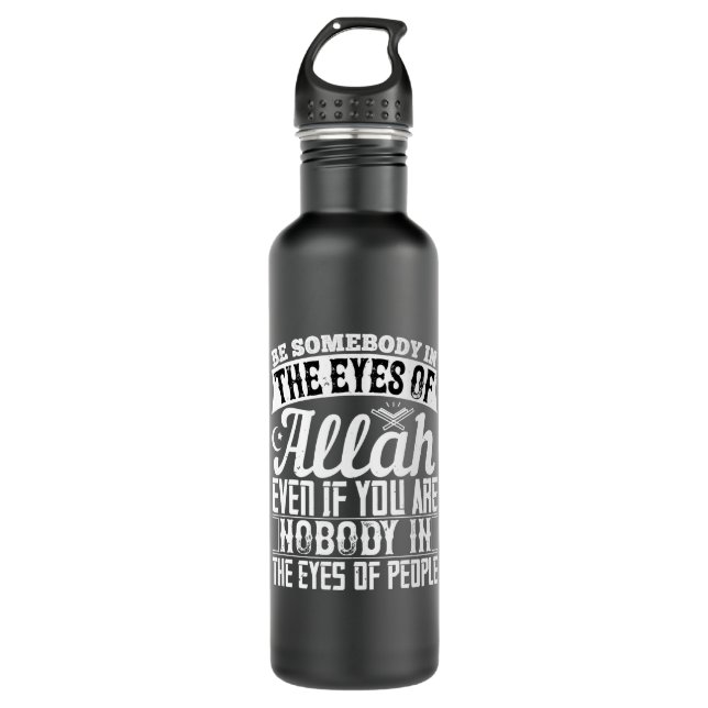 Islam - Be Somebody In The Eyes Of Allah 710 Ml Water Bottle (Front)