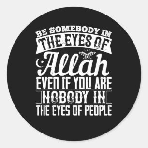 Islam - Be Somebody In The Eyes Of Allah Classic Round Sticker