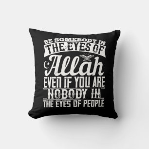 Islam - Be Somebody In The Eyes Of Allah Cushion
