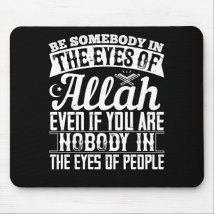 Islam - Be Somebody In The Eyes Of Allah Mouse Mat
