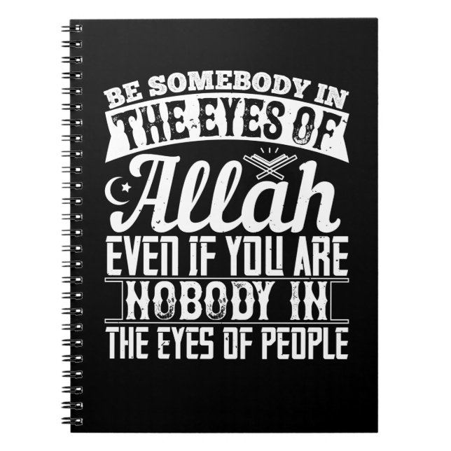 Islam - Be Somebody In The Eyes Of Allah Notebook (Front)