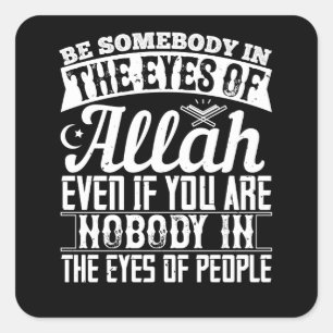Islam - Be Somebody In The Eyes Of Allah Square Sticker