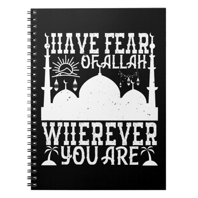 Islam - Have Fear Of Allah Wherever You Are Notebook (Front)