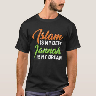 Islam Is My Deen Jannah Is My Dream Islamic Spirit T-Shirt