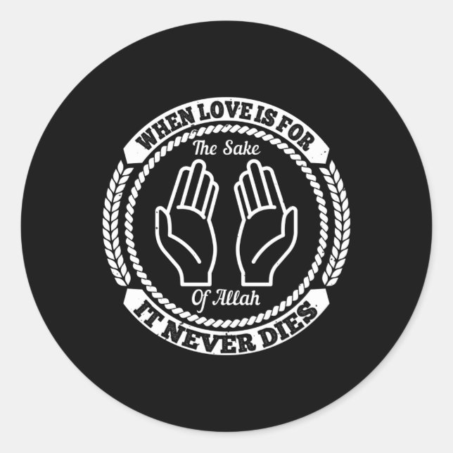 Islam When Love Is For The Sake Of Allah Classic Round Sticker (Front)