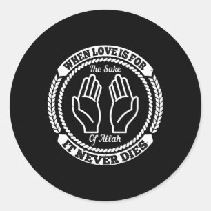Islam When Love Is For The Sake Of Allah Classic Round Sticker