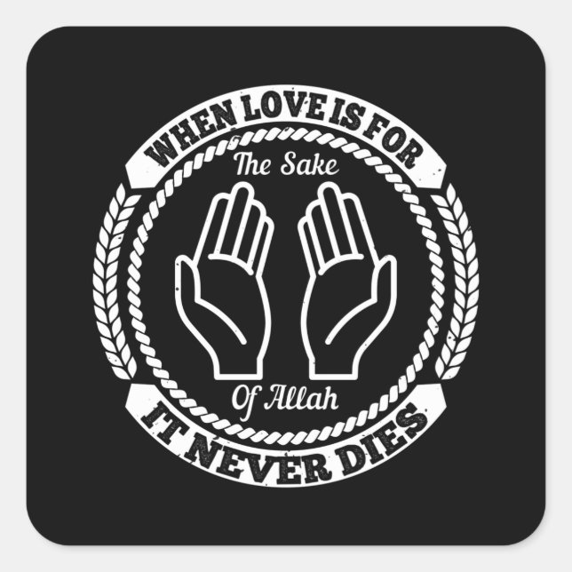 Islam When Love Is For The Sake Of Allah Square Sticker (Front)