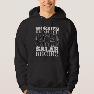 Islam - Worries End When Salah Begins Hoodie