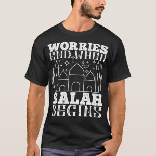 Islam Worries End When Salah Begins T-Shirt