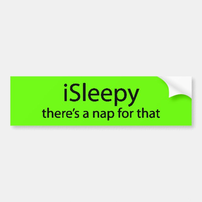 iSleepy theres nap for that funny sleepy insomnia Bumper Sticker (Front)