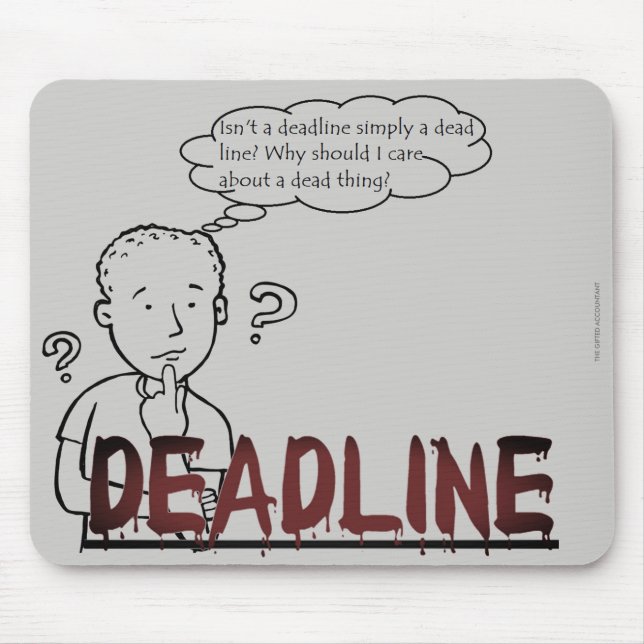 "Isn't a deadline simply a dead line?" Mouse Mat (Front)