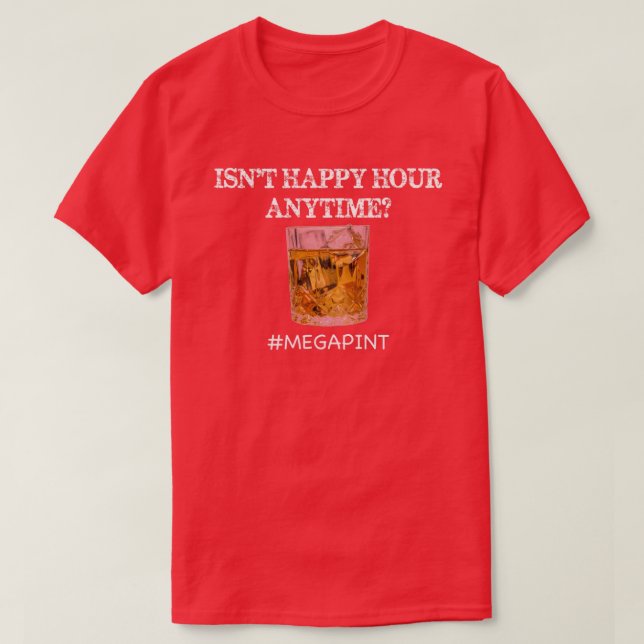 Isnt Happy Hour Anytime2 T-Shirt (Design Front)