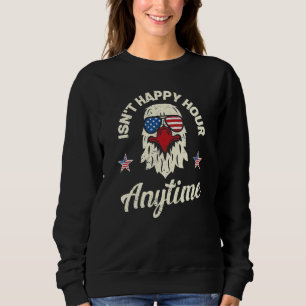 Isn't Happy Hour Anytime 4th Of July Eagle Usa Sweatshirt