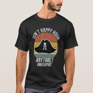 Isn't Happy Hour Anytime Mega Pint Day Drinker Vi T-Shirt