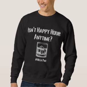 Isn't Happy Hour Anytime Mega Pint Trendy Women M Sweatshirt