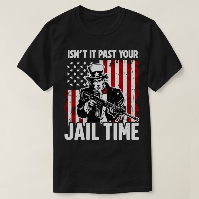 Isnt It Past Your Jail Time 2 T-Shirt (Design Front)