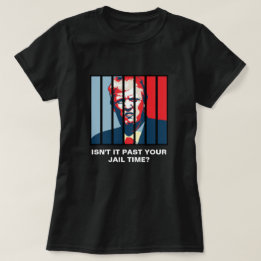 Isn't It Past Your Jail Time? Anti-Trump T-Shirt
