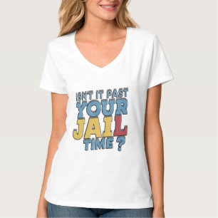 isnt it past your jail time trump T-Shirt