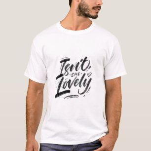 Isnt She Lovely T- T-Shirt