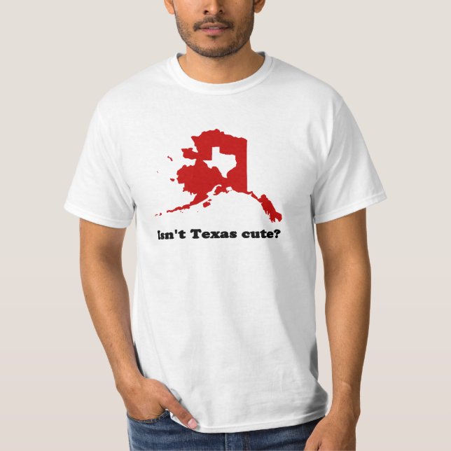 Isn't Texas cute compared to Alaska shirt (Front)