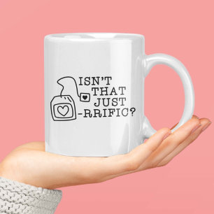 Isn't That Just Tea-rrific Coffee Mug