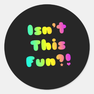 Isn't This Fun?! Classic Round Sticker